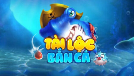 Bắn Cá Tài Lộc – Hướng dẫn tải BanCaTaiLoc 3D Đổi Thưởng cho mọi nền tảng